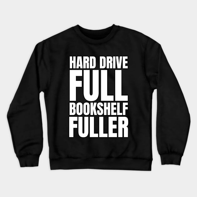 Tech Savvy: Hard Drive Full, Bookshelf Fuller - The Perfect Gift for IT Managers and Avid Readers! Crewneck Sweatshirt by YUED